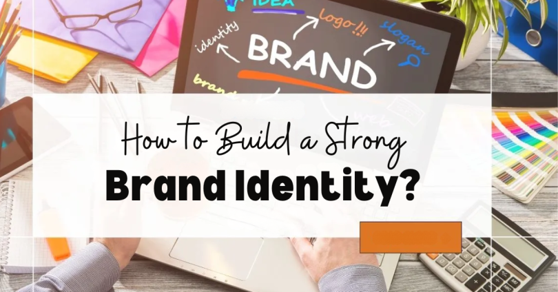 How to Build a Strong Brand Identity